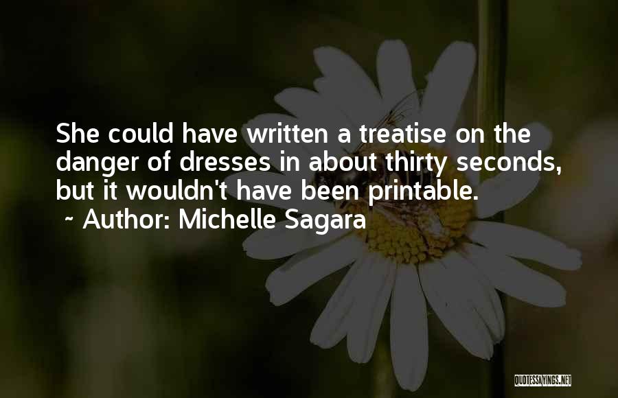 Michelle Sagara Quotes: She Could Have Written A Treatise On The Danger Of Dresses In About Thirty Seconds, But It Wouldn't Have Been