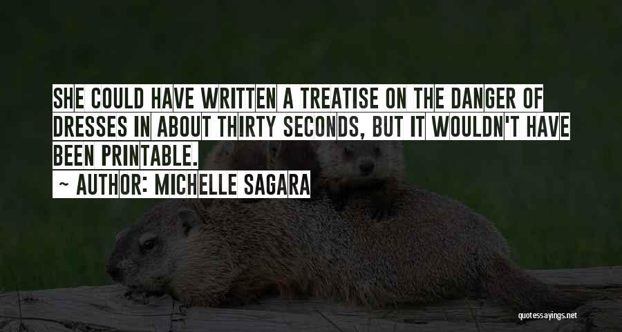 Michelle Sagara Quotes: She Could Have Written A Treatise On The Danger Of Dresses In About Thirty Seconds, But It Wouldn't Have Been