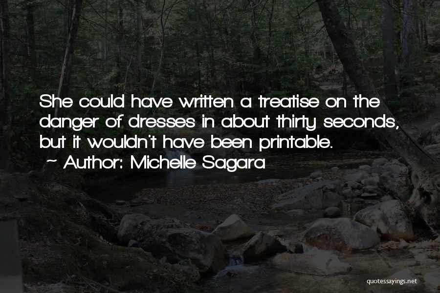Michelle Sagara Quotes: She Could Have Written A Treatise On The Danger Of Dresses In About Thirty Seconds, But It Wouldn't Have Been