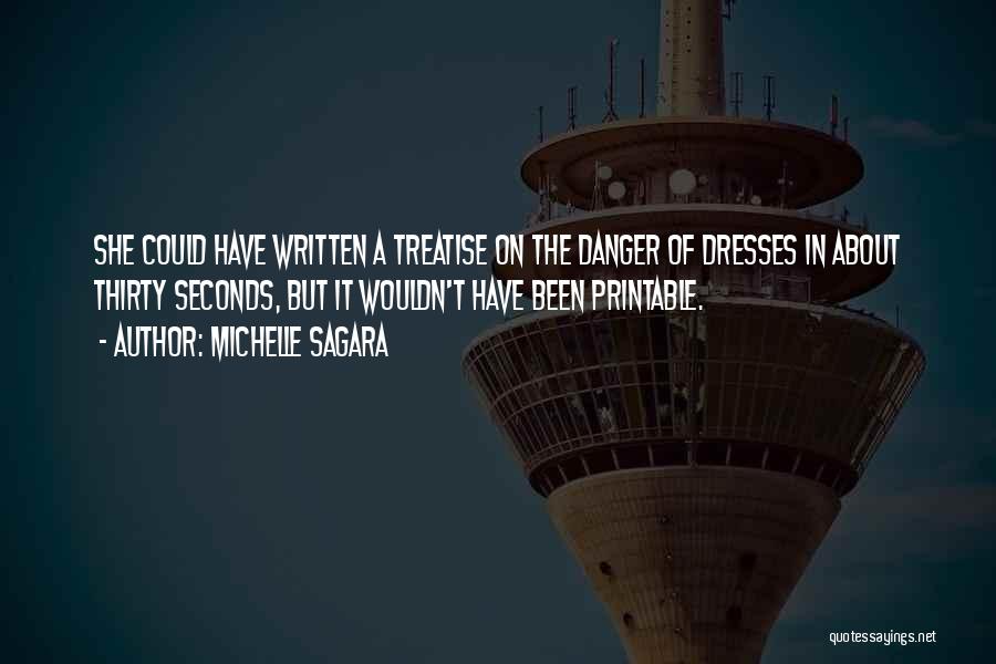 Michelle Sagara Quotes: She Could Have Written A Treatise On The Danger Of Dresses In About Thirty Seconds, But It Wouldn't Have Been