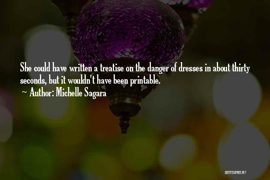 Michelle Sagara Quotes: She Could Have Written A Treatise On The Danger Of Dresses In About Thirty Seconds, But It Wouldn't Have Been
