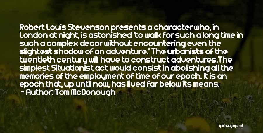 Tom McDonough Quotes: Robert Louis Stevenson Presents A Character Who, In London At Night, Is Astonished 'to Walk For Such A Long Time