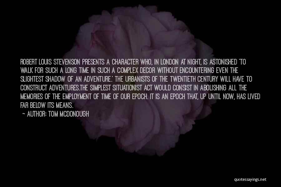 Tom McDonough Quotes: Robert Louis Stevenson Presents A Character Who, In London At Night, Is Astonished 'to Walk For Such A Long Time