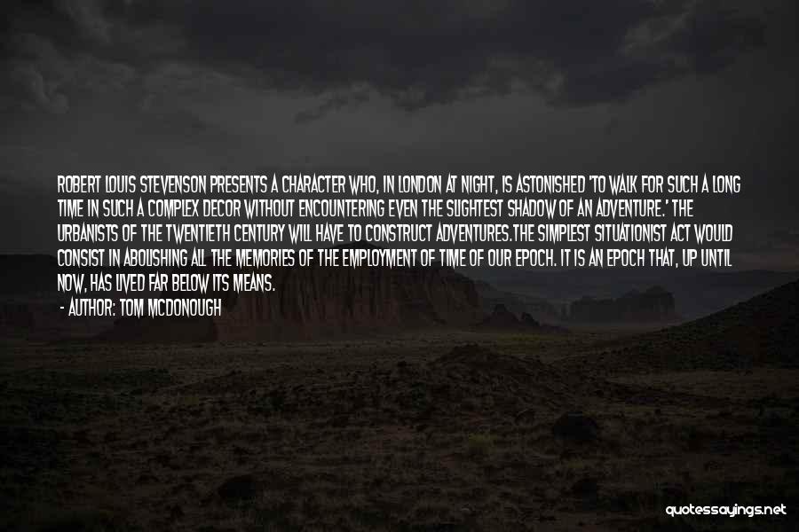 Tom McDonough Quotes: Robert Louis Stevenson Presents A Character Who, In London At Night, Is Astonished 'to Walk For Such A Long Time