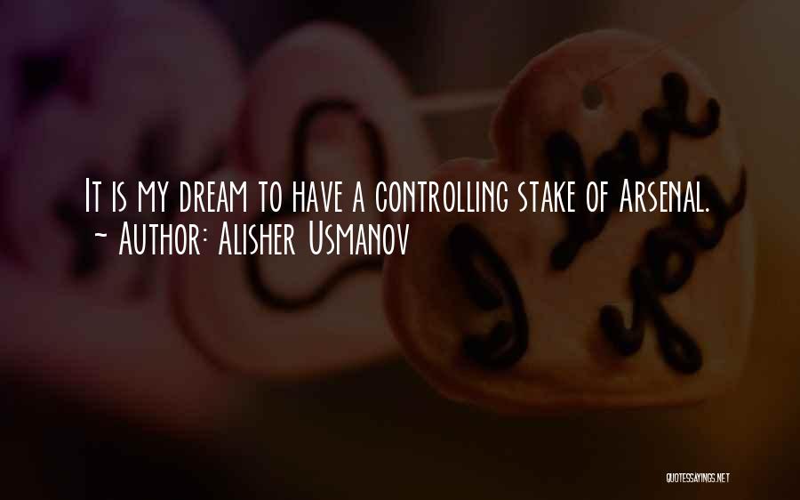 Alisher Usmanov Quotes: It Is My Dream To Have A Controlling Stake Of Arsenal.