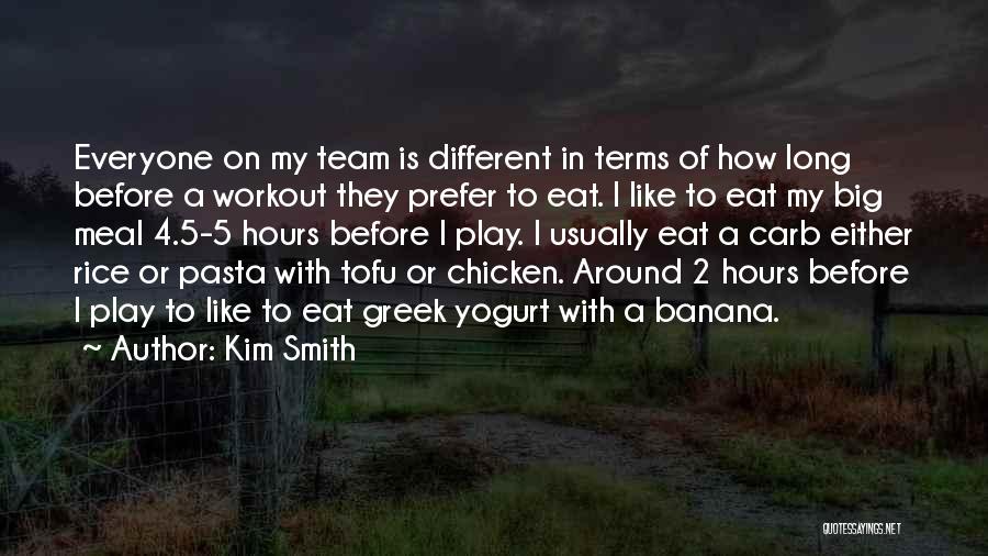 Kim Smith Quotes: Everyone On My Team Is Different In Terms Of How Long Before A Workout They Prefer To Eat. I Like