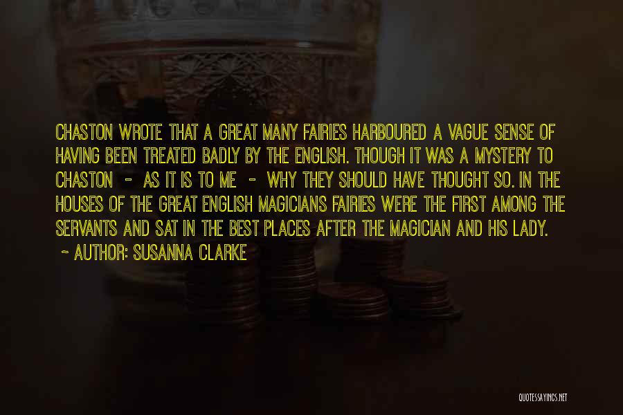 Susanna Clarke Quotes: Chaston Wrote That A Great Many Fairies Harboured A Vague Sense Of Having Been Treated Badly By The English. Though
