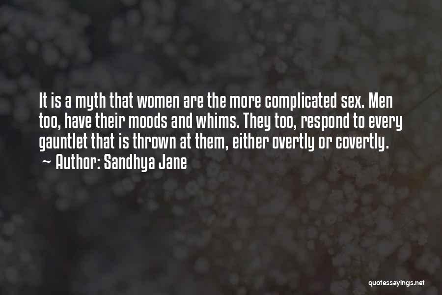 Sandhya Jane Quotes: It Is A Myth That Women Are The More Complicated Sex. Men Too, Have Their Moods And Whims. They Too,