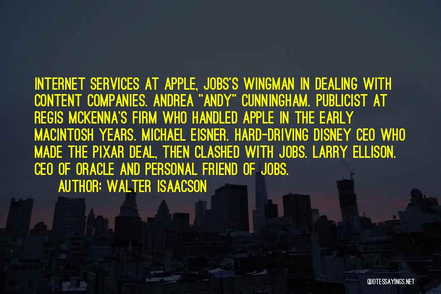 Walter Isaacson Quotes: Internet Services At Apple, Jobs's Wingman In Dealing With Content Companies. Andrea Andy Cunningham. Publicist At Regis Mckenna's Firm Who
