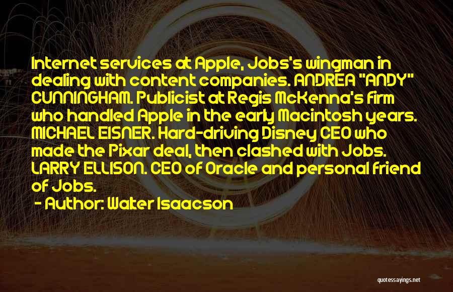 Walter Isaacson Quotes: Internet Services At Apple, Jobs's Wingman In Dealing With Content Companies. Andrea Andy Cunningham. Publicist At Regis Mckenna's Firm Who