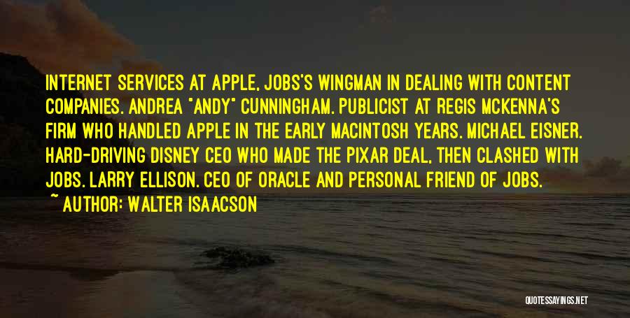 Walter Isaacson Quotes: Internet Services At Apple, Jobs's Wingman In Dealing With Content Companies. Andrea Andy Cunningham. Publicist At Regis Mckenna's Firm Who