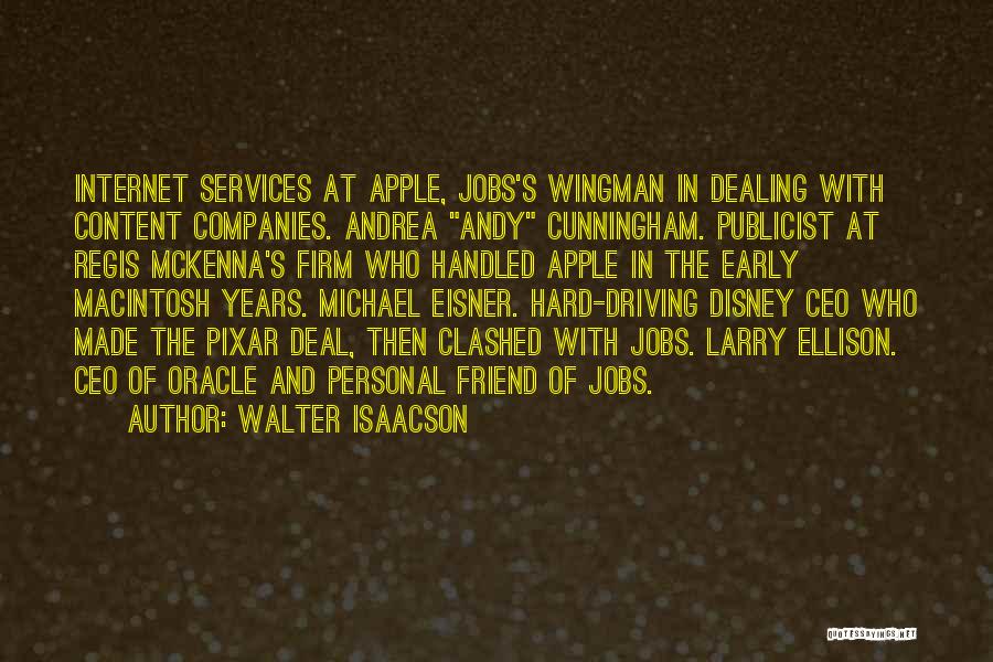 Walter Isaacson Quotes: Internet Services At Apple, Jobs's Wingman In Dealing With Content Companies. Andrea Andy Cunningham. Publicist At Regis Mckenna's Firm Who