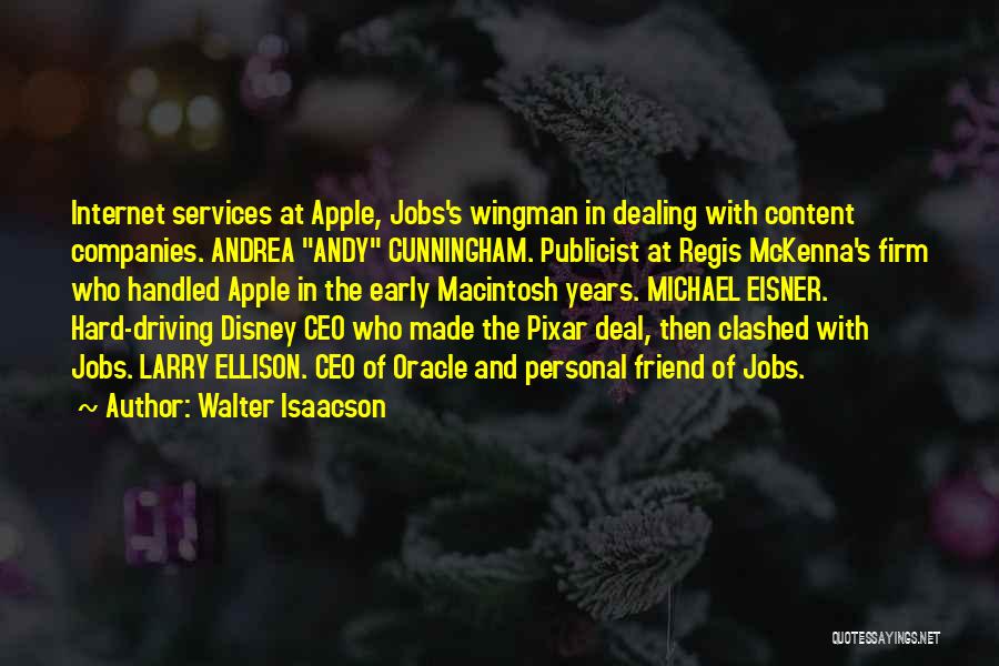 Walter Isaacson Quotes: Internet Services At Apple, Jobs's Wingman In Dealing With Content Companies. Andrea Andy Cunningham. Publicist At Regis Mckenna's Firm Who