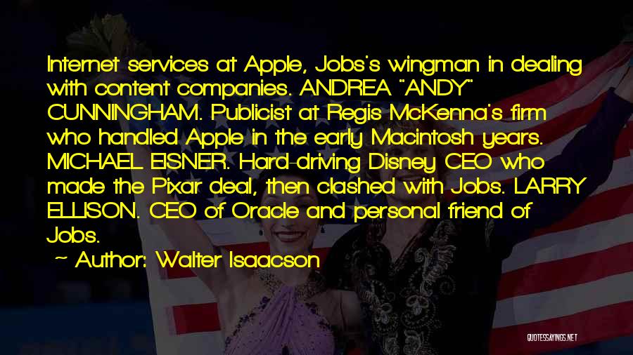 Walter Isaacson Quotes: Internet Services At Apple, Jobs's Wingman In Dealing With Content Companies. Andrea Andy Cunningham. Publicist At Regis Mckenna's Firm Who