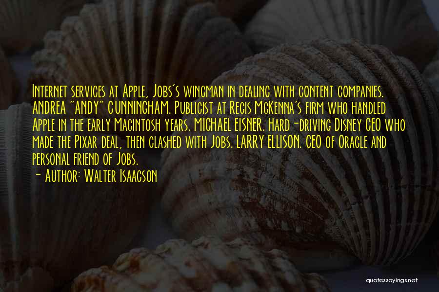 Walter Isaacson Quotes: Internet Services At Apple, Jobs's Wingman In Dealing With Content Companies. Andrea Andy Cunningham. Publicist At Regis Mckenna's Firm Who