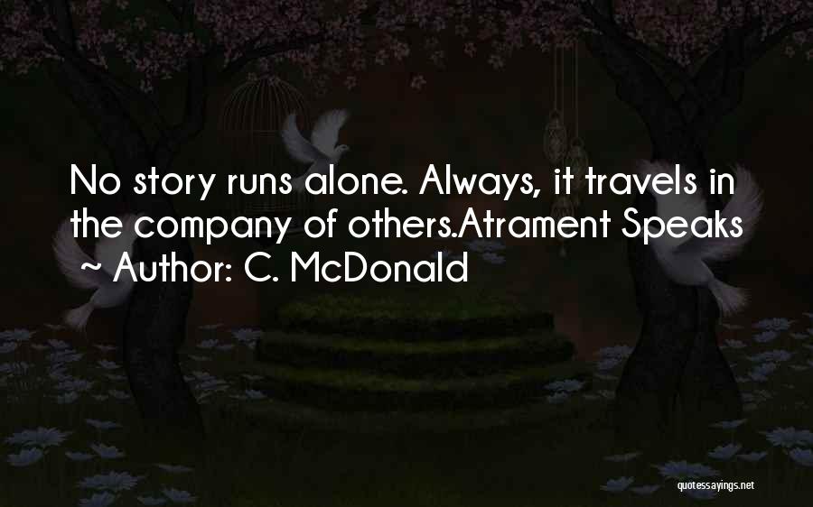 C. McDonald Quotes: No Story Runs Alone. Always, It Travels In The Company Of Others.atrament Speaks