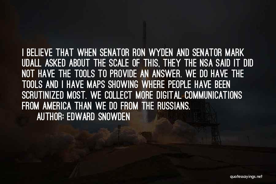 Edward Snowden Quotes: I Believe That When Senator Ron Wyden And Senator Mark Udall Asked About The Scale Of This, They The Nsa