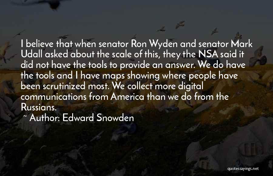 Edward Snowden Quotes: I Believe That When Senator Ron Wyden And Senator Mark Udall Asked About The Scale Of This, They The Nsa