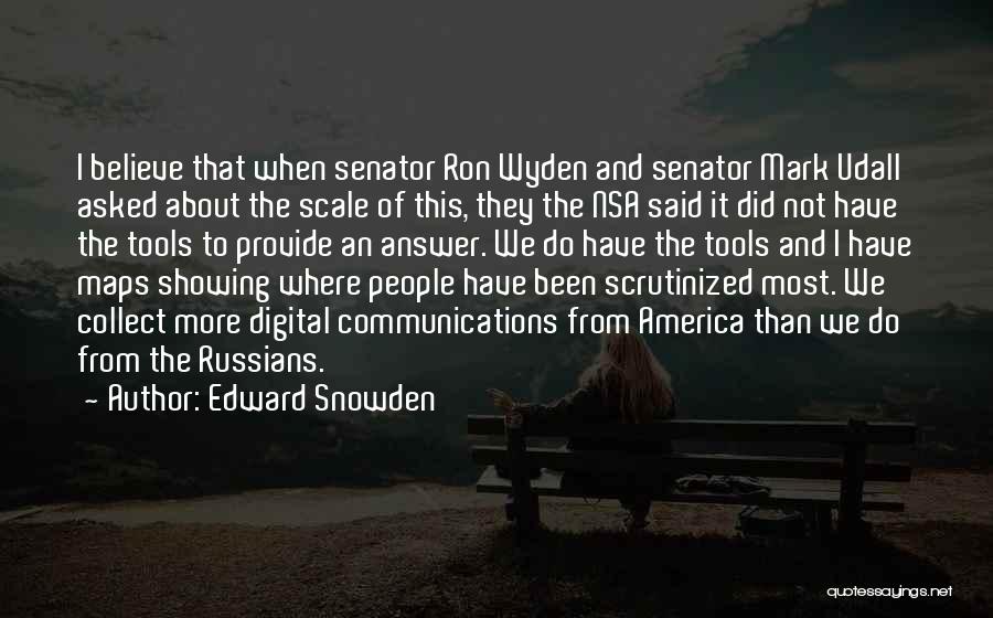Edward Snowden Quotes: I Believe That When Senator Ron Wyden And Senator Mark Udall Asked About The Scale Of This, They The Nsa