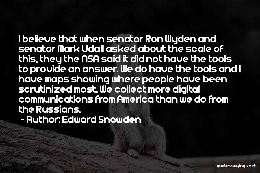 Edward Snowden Quotes: I Believe That When Senator Ron Wyden And Senator Mark Udall Asked About The Scale Of This, They The Nsa