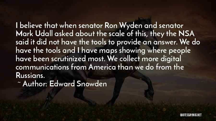 Edward Snowden Quotes: I Believe That When Senator Ron Wyden And Senator Mark Udall Asked About The Scale Of This, They The Nsa