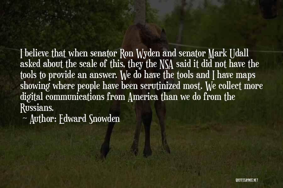 Edward Snowden Quotes: I Believe That When Senator Ron Wyden And Senator Mark Udall Asked About The Scale Of This, They The Nsa