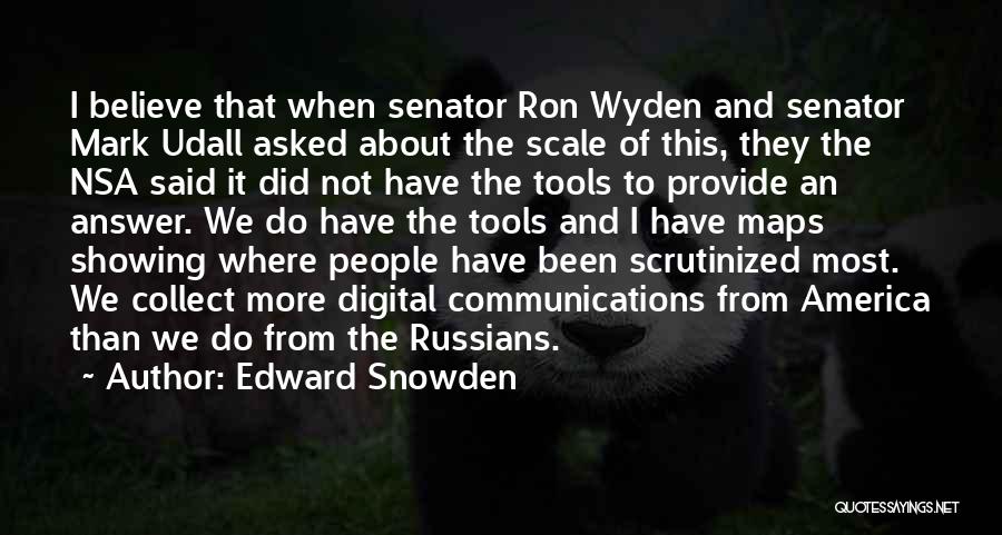Edward Snowden Quotes: I Believe That When Senator Ron Wyden And Senator Mark Udall Asked About The Scale Of This, They The Nsa