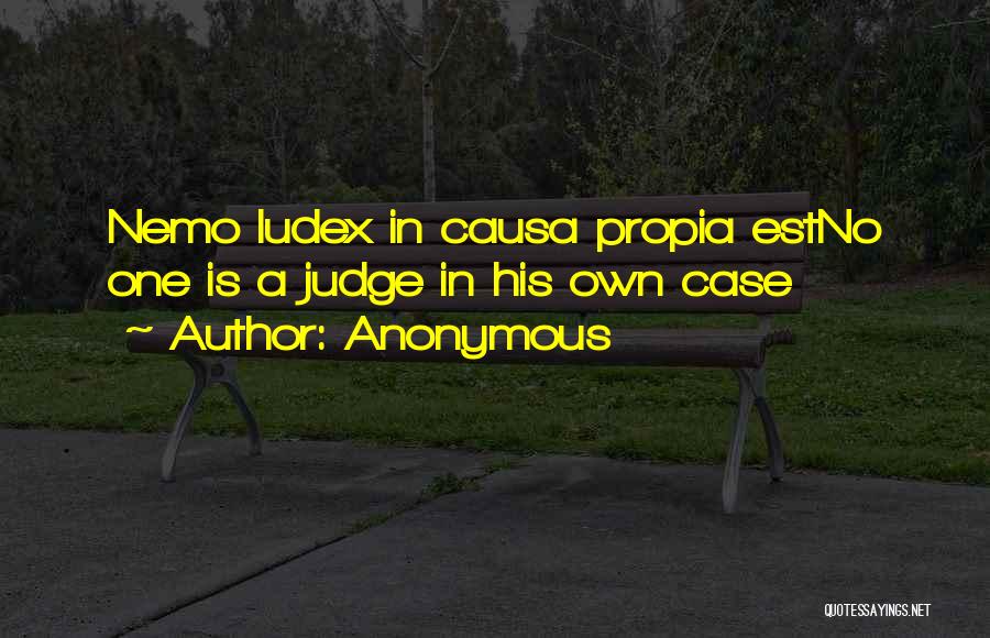 Anonymous Quotes: Nemo Iudex In Causa Propia Estno One Is A Judge In His Own Case