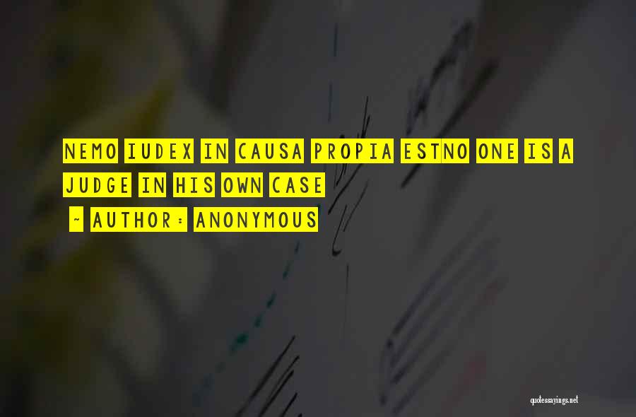 Anonymous Quotes: Nemo Iudex In Causa Propia Estno One Is A Judge In His Own Case