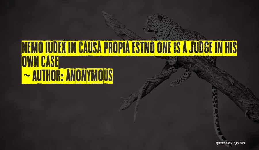 Anonymous Quotes: Nemo Iudex In Causa Propia Estno One Is A Judge In His Own Case