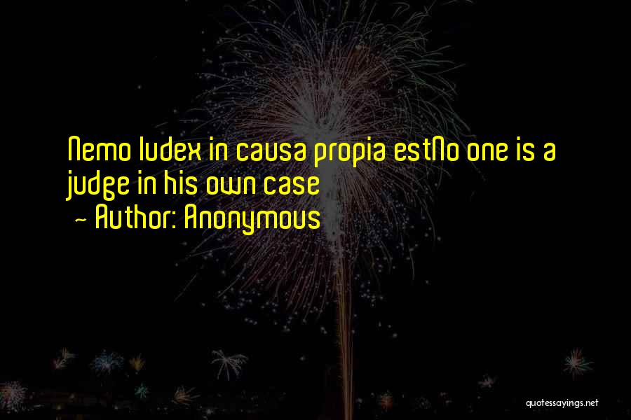 Anonymous Quotes: Nemo Iudex In Causa Propia Estno One Is A Judge In His Own Case