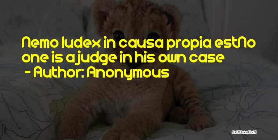 Anonymous Quotes: Nemo Iudex In Causa Propia Estno One Is A Judge In His Own Case