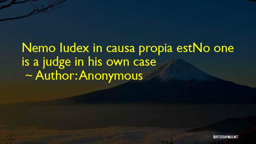 Anonymous Quotes: Nemo Iudex In Causa Propia Estno One Is A Judge In His Own Case