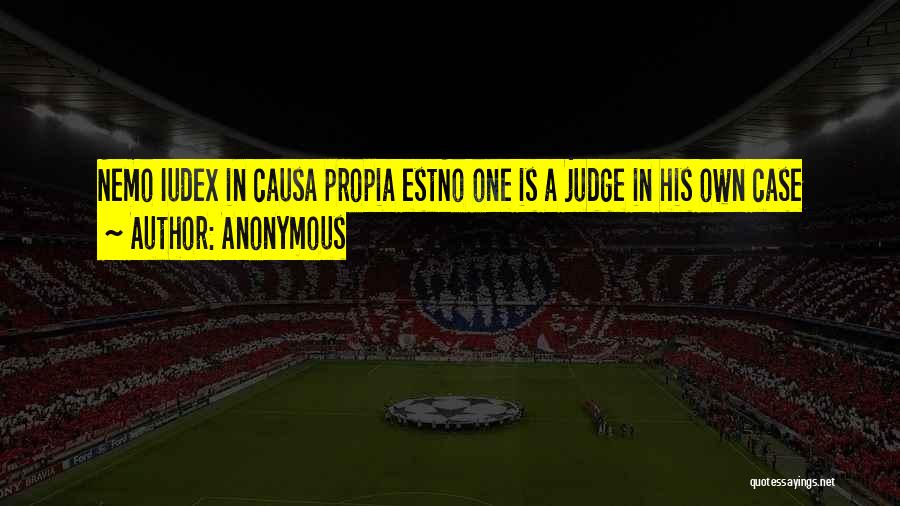 Anonymous Quotes: Nemo Iudex In Causa Propia Estno One Is A Judge In His Own Case