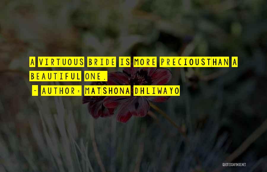 Matshona Dhliwayo Quotes: A Virtuous Bride Is More Preciousthan A Beautiful One.