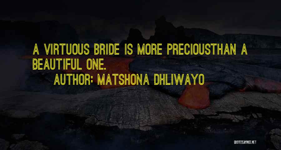 Matshona Dhliwayo Quotes: A Virtuous Bride Is More Preciousthan A Beautiful One.