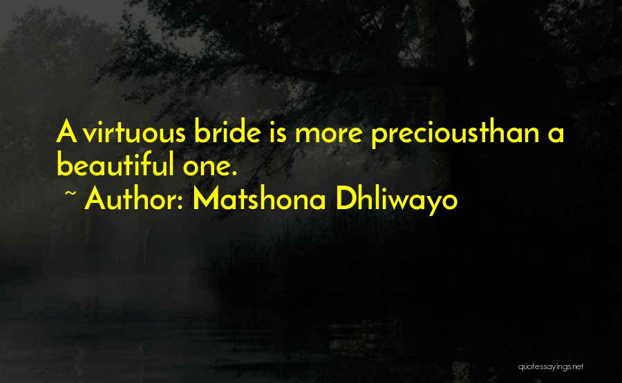 Matshona Dhliwayo Quotes: A Virtuous Bride Is More Preciousthan A Beautiful One.