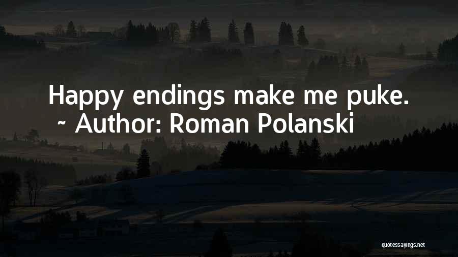 Roman Polanski Quotes: Happy Endings Make Me Puke.