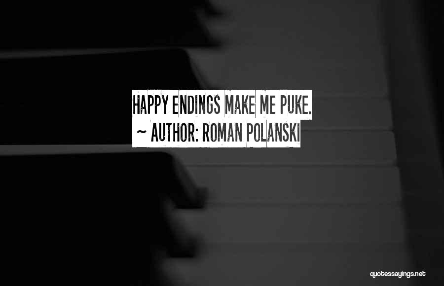 Roman Polanski Quotes: Happy Endings Make Me Puke.