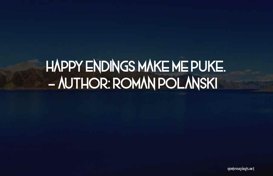 Roman Polanski Quotes: Happy Endings Make Me Puke.