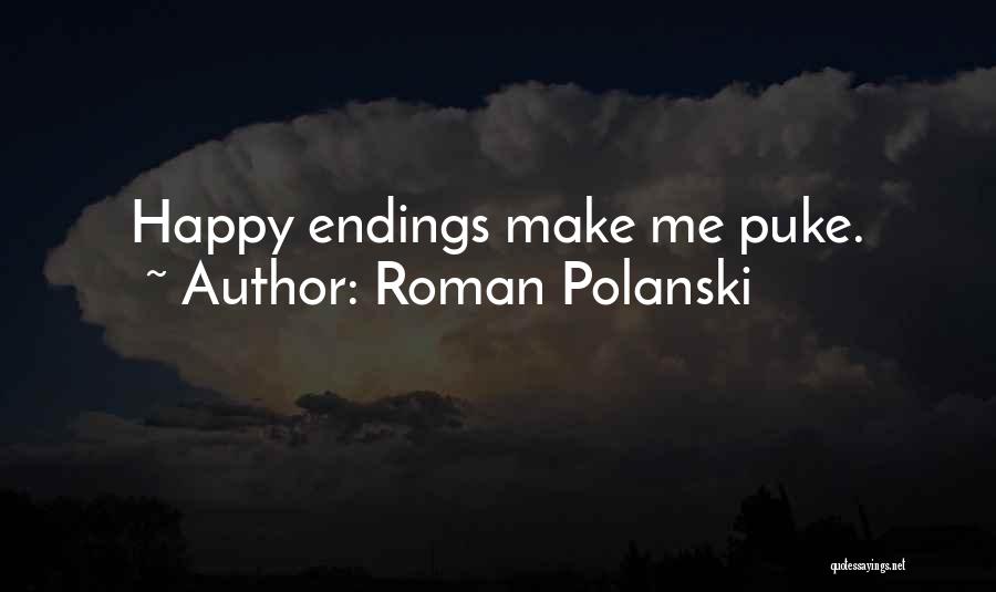 Roman Polanski Quotes: Happy Endings Make Me Puke.