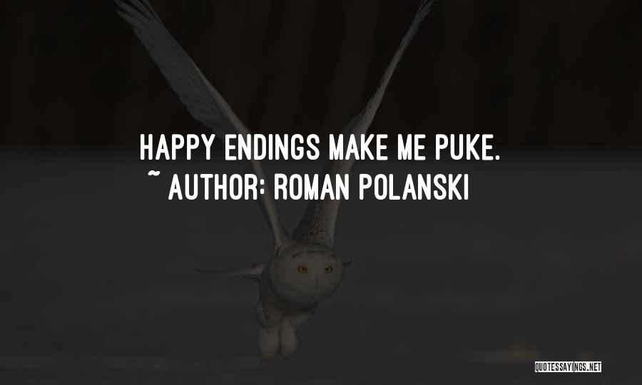 Roman Polanski Quotes: Happy Endings Make Me Puke.