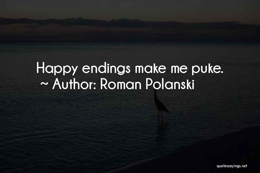 Roman Polanski Quotes: Happy Endings Make Me Puke.