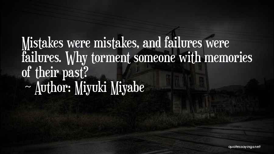 Miyuki Miyabe Quotes: Mistakes Were Mistakes, And Failures Were Failures. Why Torment Someone With Memories Of Their Past?