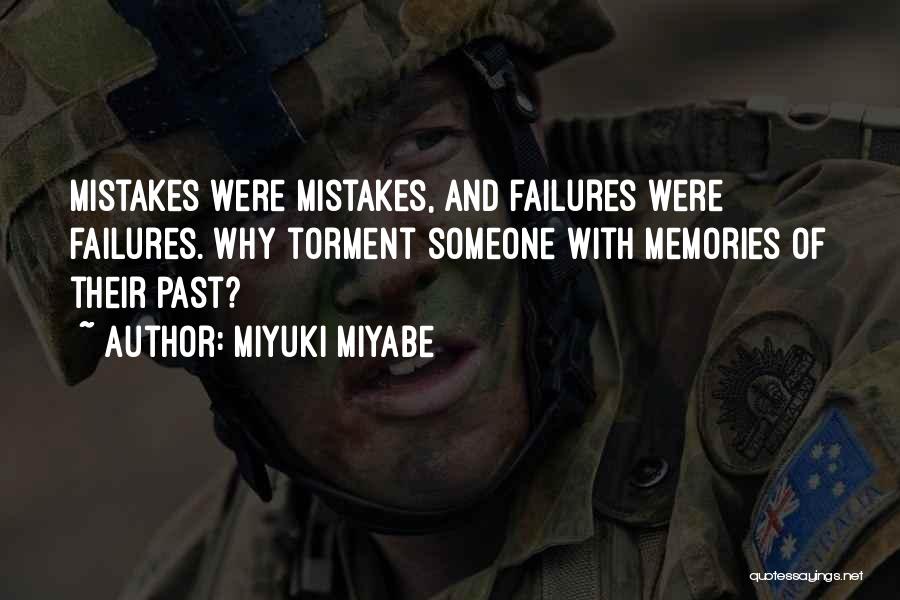 Miyuki Miyabe Quotes: Mistakes Were Mistakes, And Failures Were Failures. Why Torment Someone With Memories Of Their Past?