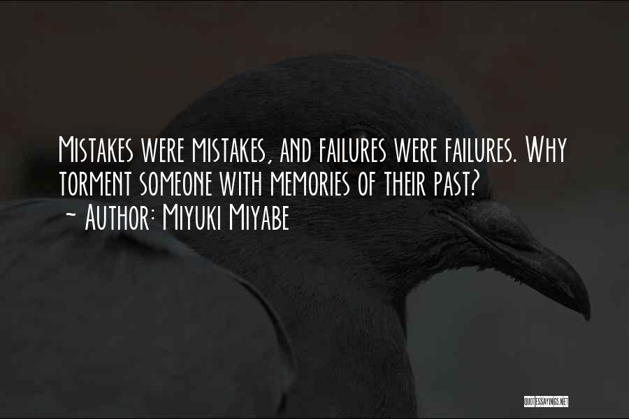 Miyuki Miyabe Quotes: Mistakes Were Mistakes, And Failures Were Failures. Why Torment Someone With Memories Of Their Past?