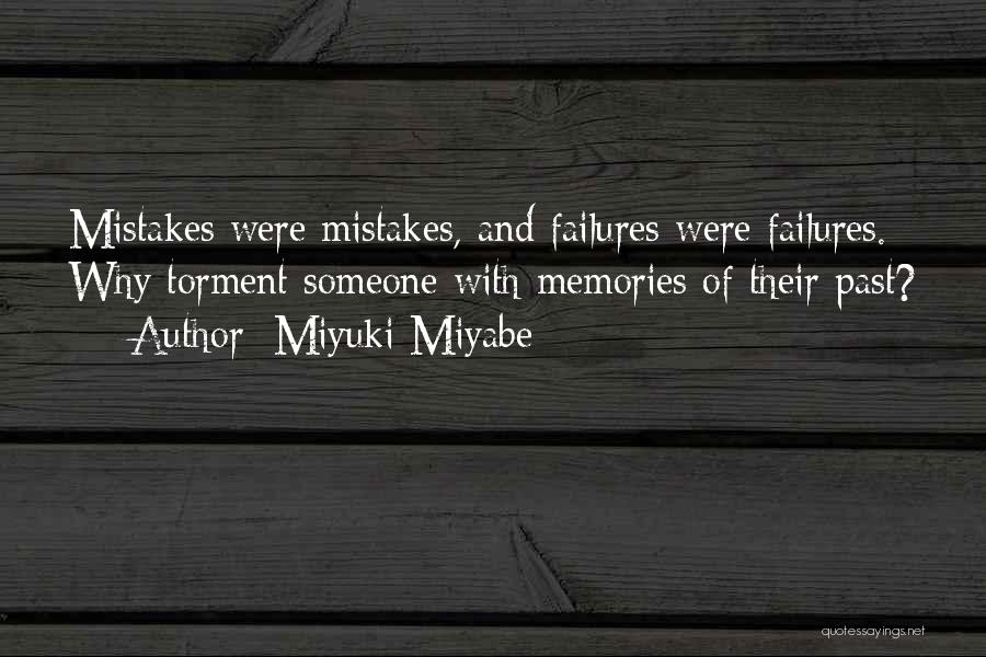 Miyuki Miyabe Quotes: Mistakes Were Mistakes, And Failures Were Failures. Why Torment Someone With Memories Of Their Past?