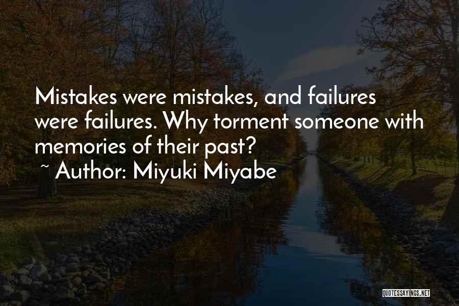 Miyuki Miyabe Quotes: Mistakes Were Mistakes, And Failures Were Failures. Why Torment Someone With Memories Of Their Past?