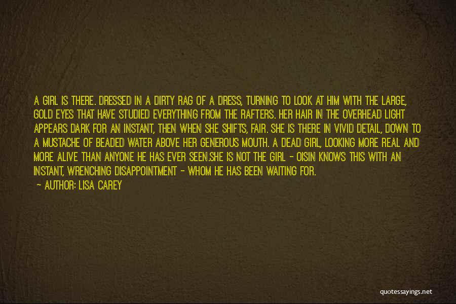 Lisa Carey Quotes: A Girl Is There. Dressed In A Dirty Rag Of A Dress, Turning To Look At Him With The Large,