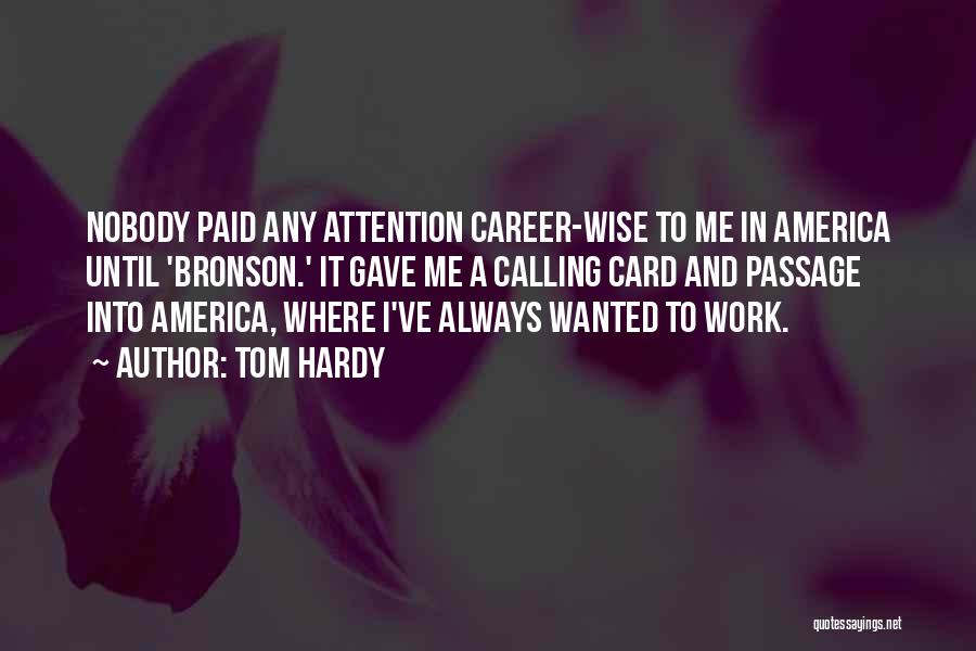 Tom Hardy Quotes: Nobody Paid Any Attention Career-wise To Me In America Until 'bronson.' It Gave Me A Calling Card And Passage Into
